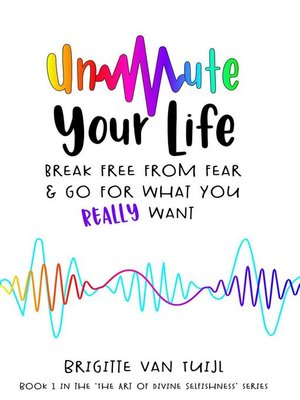 cover image of Unmute Your Life--Break Free From Fear & Go for What You Really Want